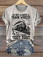 I’m Not Always A Train Wreck Just Kidding Toot Toot Print Casual T-shirt