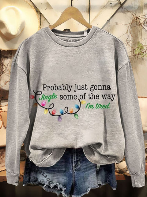 Probably Just Gonna Jingle Some Of The Way I'm Tired Prints Casual Cotton Sweatshirt