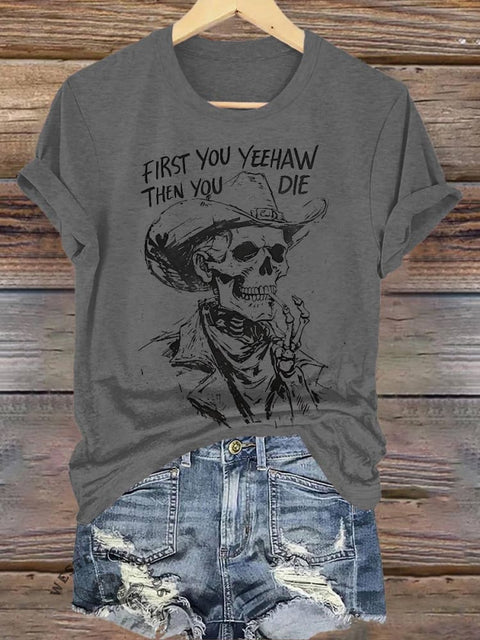 FIRST YOU YEEHAW THEN YOU DIE Skull Cowboy Print T-shirt