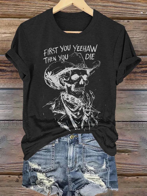 FIRST YOU YEEHAW THEN YOU DIE Skull Cowboy Print T-shirt