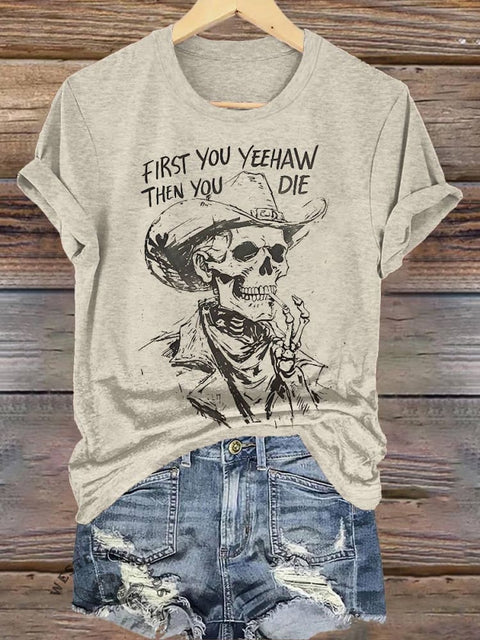 FIRST YOU YEEHAW THEN YOU DIE Skull Cowboy Print T-shirt