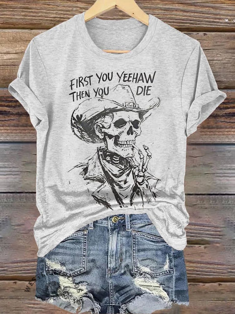 FIRST YOU YEEHAW THEN YOU DIE Skull Cowboy Print T-shirt