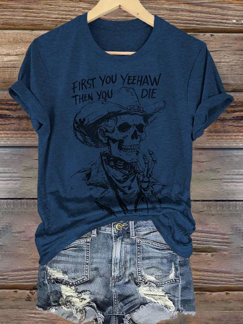 FIRST YOU YEEHAW THEN YOU DIE Skull Cowboy Print T-shirt