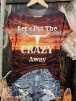 Let's Put The Crazy Away Print Casual T-shirt